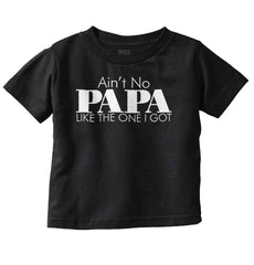 Ain't No Papa Like Mine Infant Toddler T Shirt-Direct To Garment Print-Brisco Baby