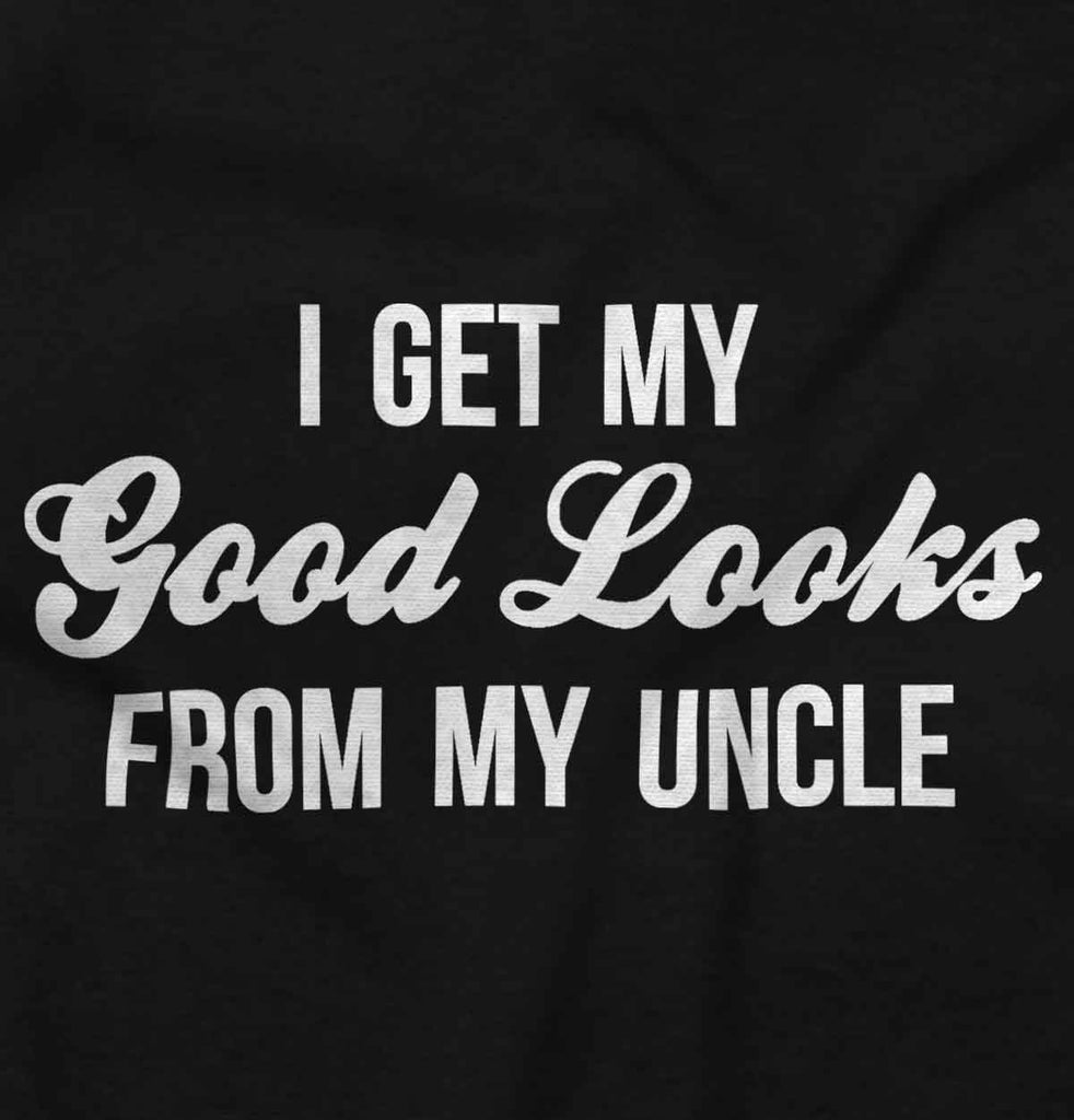 Good Looks From Uncle Infant Toddler T Shirt-Direct To Garment Print-Brisco Baby