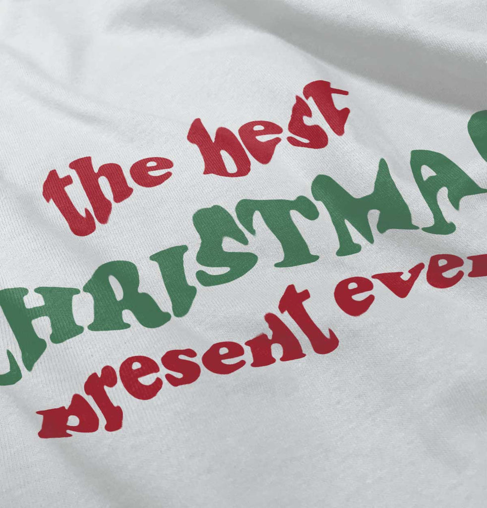 Best Christmas Present Infant Toddler T Shirt-Direct To Garment Print-Brisco Baby