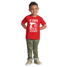 Papa Can't Fix We're Screwed Infant Toddler T Shirt-Direct To Garment Print-Brisco Baby