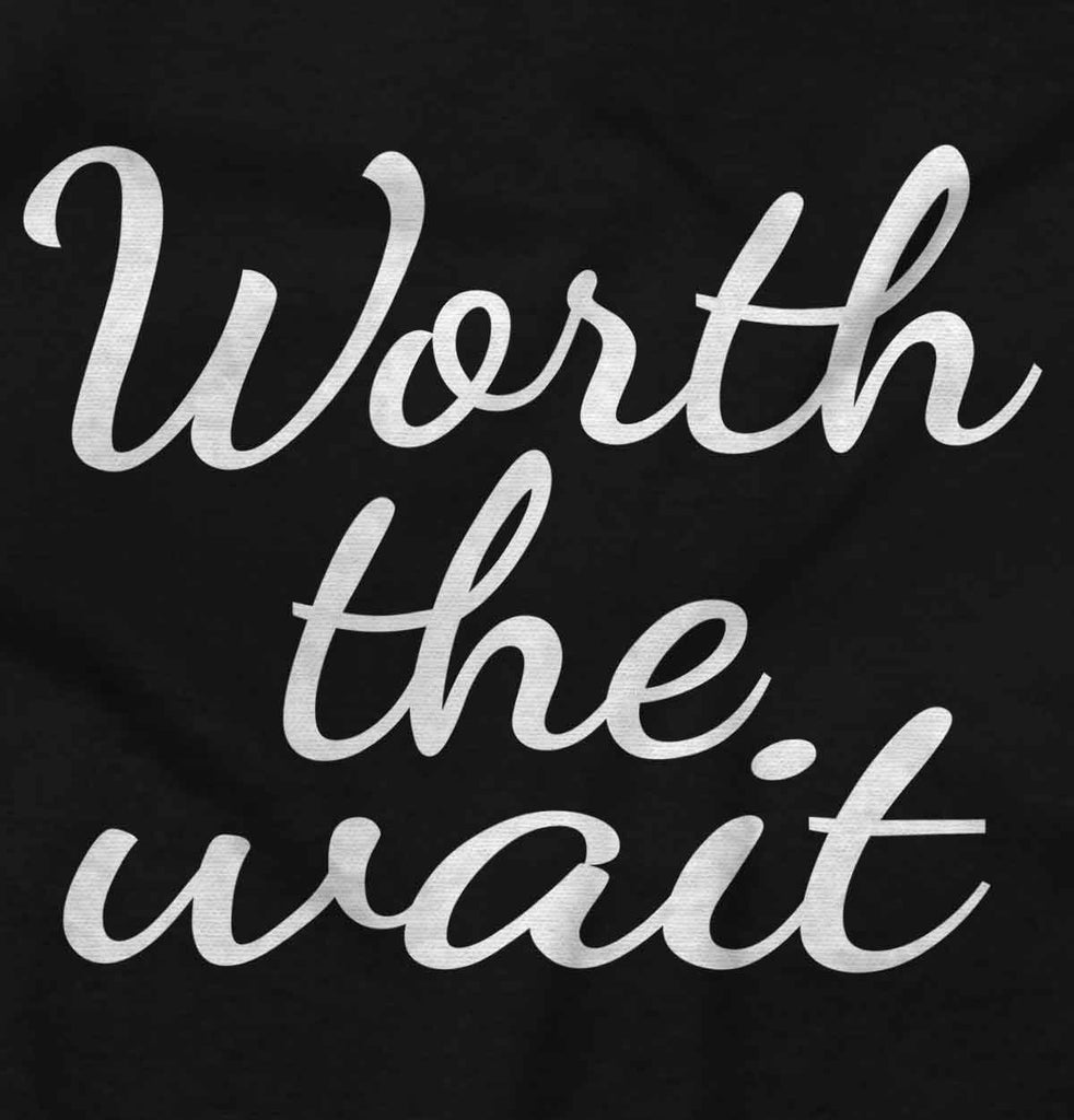 Worth The Wait Infant Toddler T Shirt-Direct To Garment Print-Brisco Baby