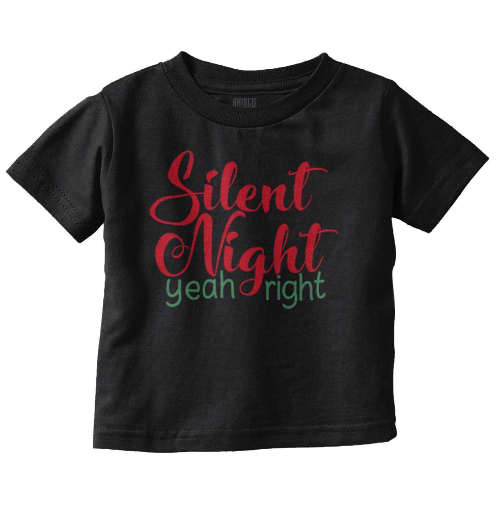 Silent Night Yeah Right Infant Toddler T Shirt-Direct To Garment Print-Brisco Baby