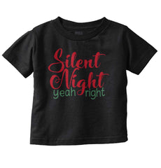 Silent Night Yeah Right Infant Toddler T Shirt-Direct To Garment Print-Brisco Baby