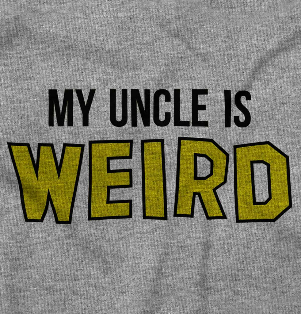 My Uncle Is Weird Infant Toddler T Shirt-Direct To Garment Print-Brisco Baby