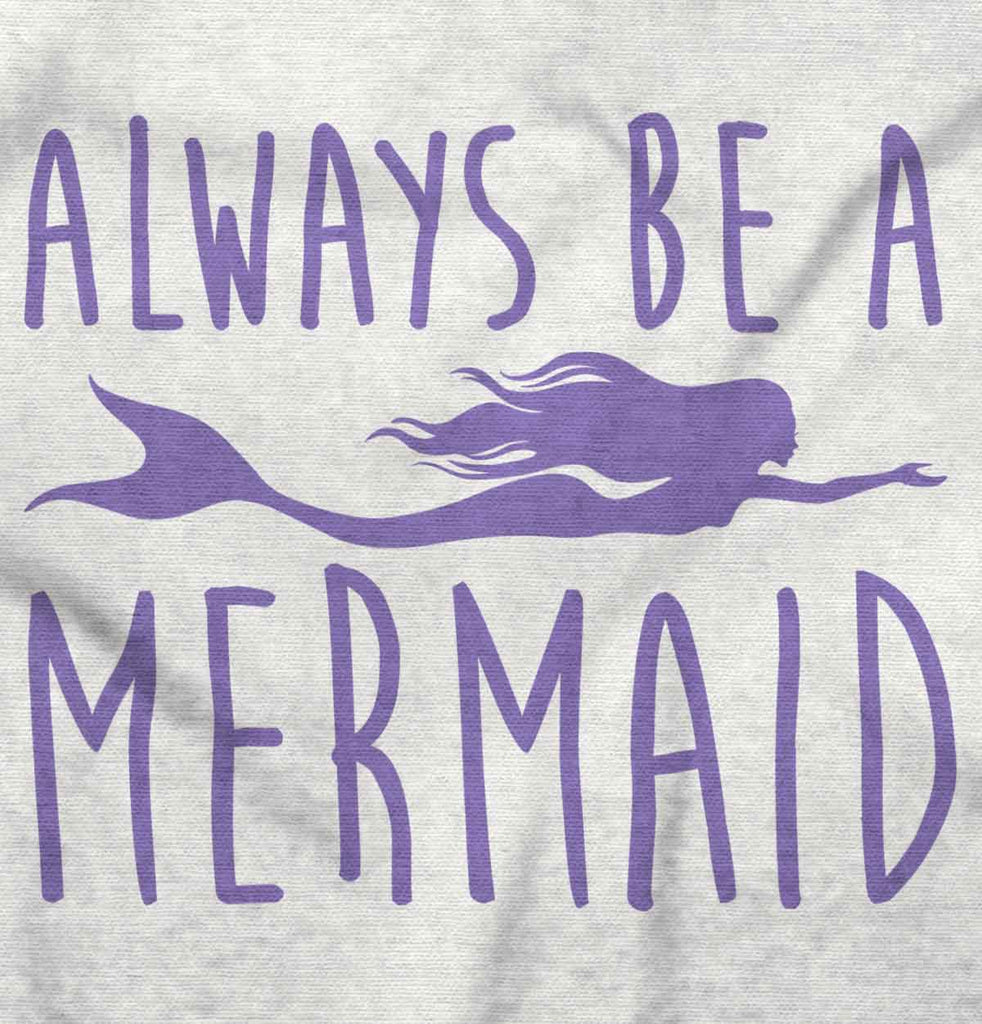 Always Be A Mermaid Infant Toddler T Shirt-Direct To Garment Print-Brisco Baby