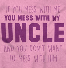 Mess With My Uncle Infant Toddler T Shirt-Direct To Garment Print-Brisco Baby