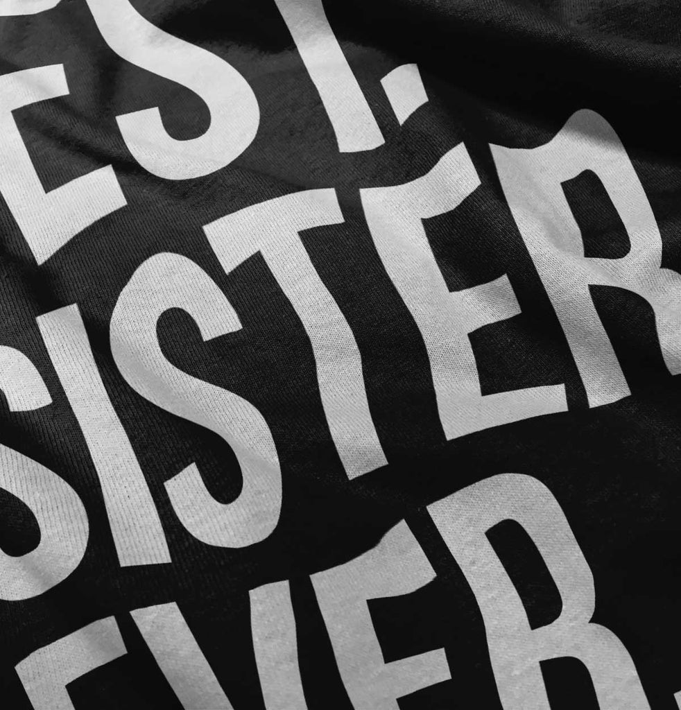 Best Sister Ever Infant Toddler T Shirt-Direct To Garment Print-Brisco Baby