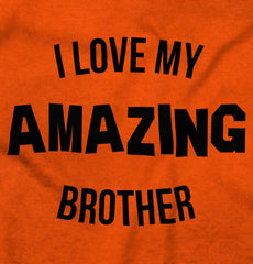I Love My Amazing Brother Infant Toddler T Shirt-Direct To Garment Print-Brisco Baby