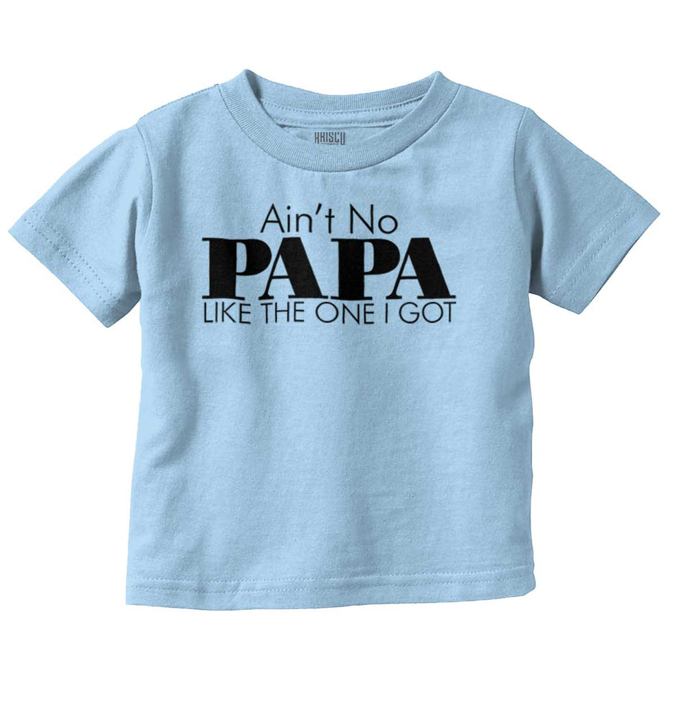 Ain't No Papa Like Mine Infant Toddler T Shirt-Direct To Garment Print-Brisco Baby