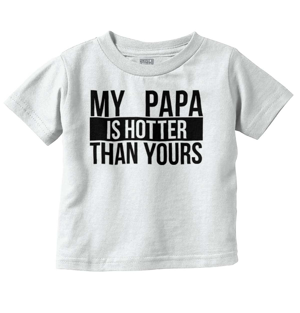 Papa Is Hotter Than Yours Infant Toddler T Shirt-Direct To Garment Print-Brisco Baby