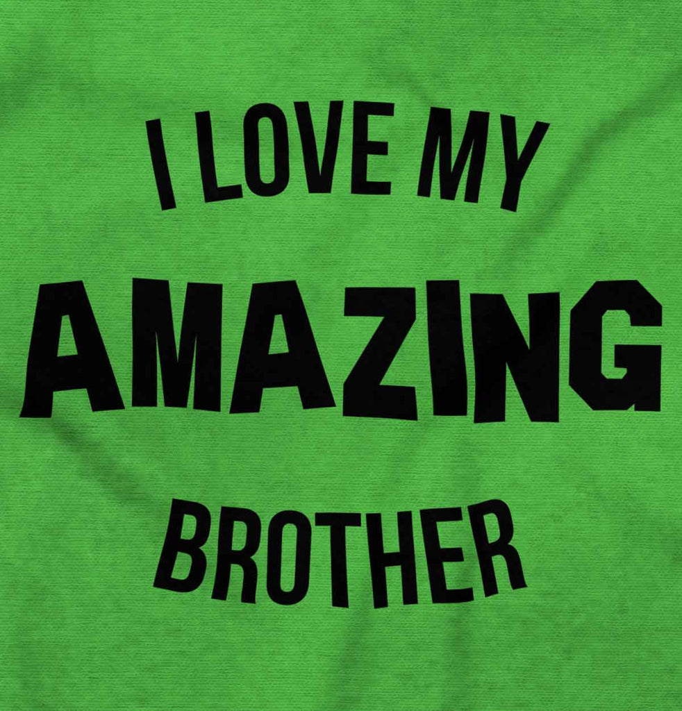 I Love My Amazing Brother Infant Toddler T Shirt-Direct To Garment Print-Brisco Baby