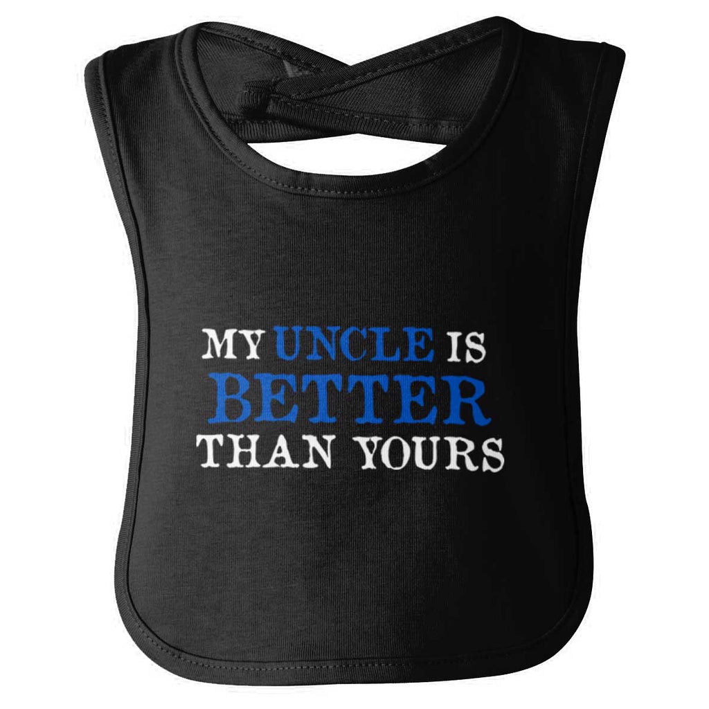 My Uncle Is Better Than Yours Infant Baby Bib-Direct To Garment Print-Brisco Baby