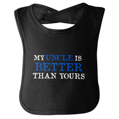 My Uncle Is Better Than Yours Infant Baby Bib-Direct To Garment Print-Brisco Baby
