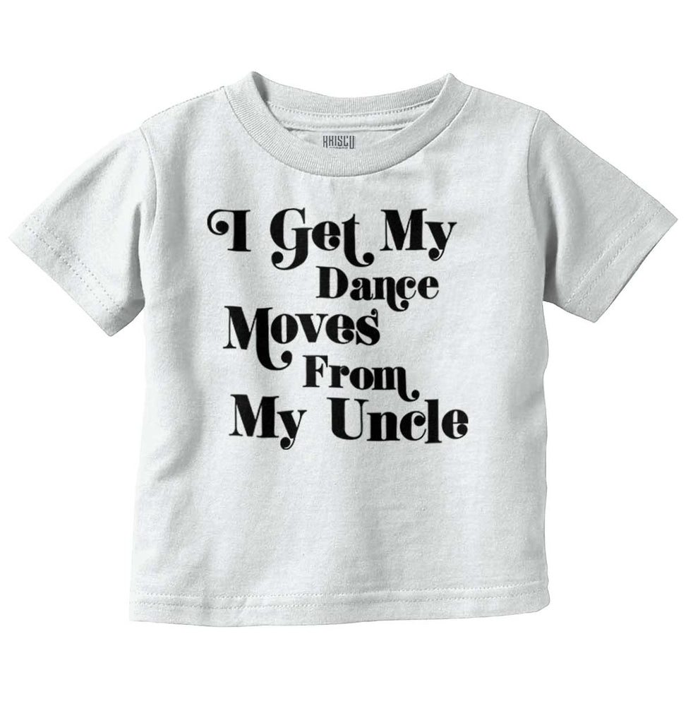 Dance Moves From Uncle Infant Toddler T Shirt-Direct To Garment Print-Brisco Baby
