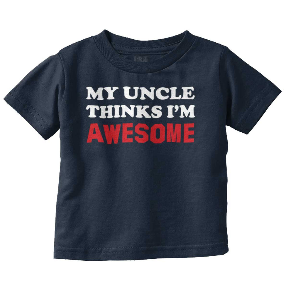 Uncle Thinks I'm Awesome Infant Toddler T Shirt-Direct To Garment Print-Brisco Baby