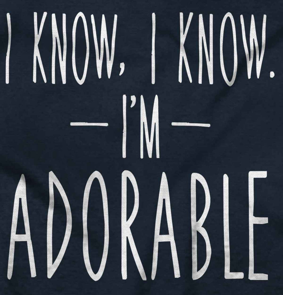 I Know I'm Adorable Infant Toddler T Shirt-Direct To Garment Print-Brisco Baby