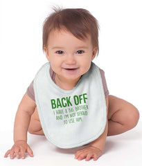 Back Off Have Big Brother Infant Baby Bib-Direct To Garment Print-Brisco Baby