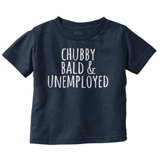 Chubby Unemployed Infant Toddler T Shirt-Direct To Garment Print-Brisco Baby