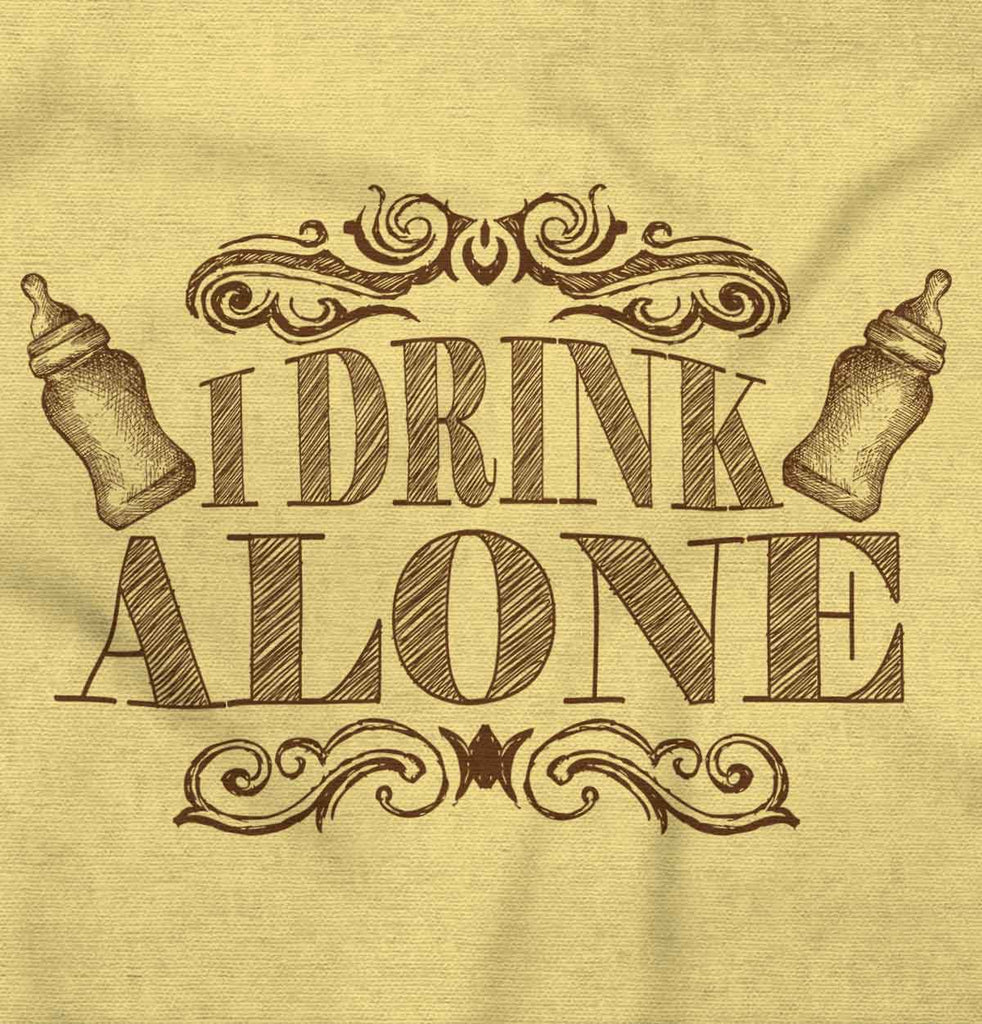 I Drink Alone Infant Toddler T Shirt-Direct To Garment Print-Brisco Baby