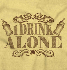 I Drink Alone Infant Toddler T Shirt-Direct To Garment Print-Brisco Baby