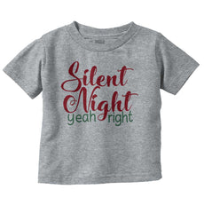 Silent Night Yeah Right Infant Toddler T Shirt-Direct To Garment Print-Brisco Baby