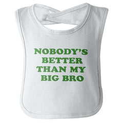 Nobody's Better Than My Big Bro Infant Baby Bib-Direct To Garment Print-Brisco Baby