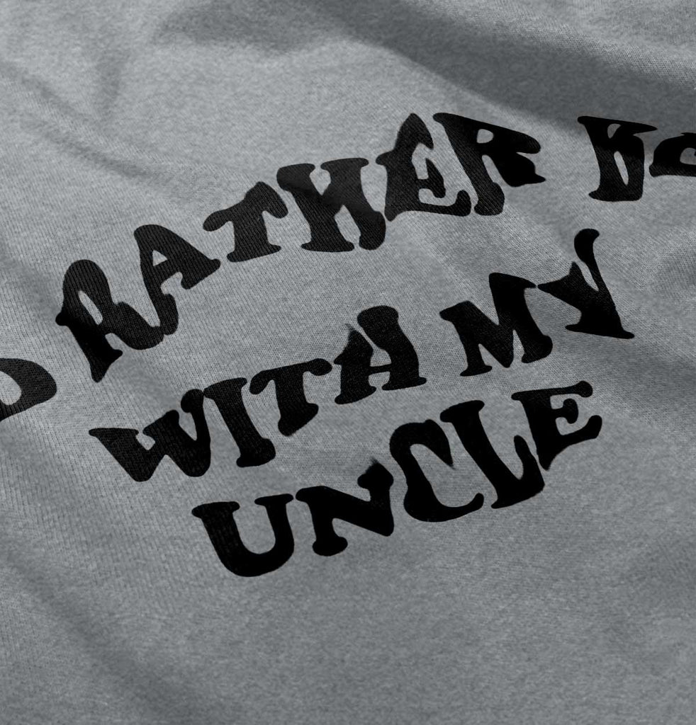 Rather Be With Uncle Infant Toddler T Shirt-Direct To Garment Print-Brisco Baby