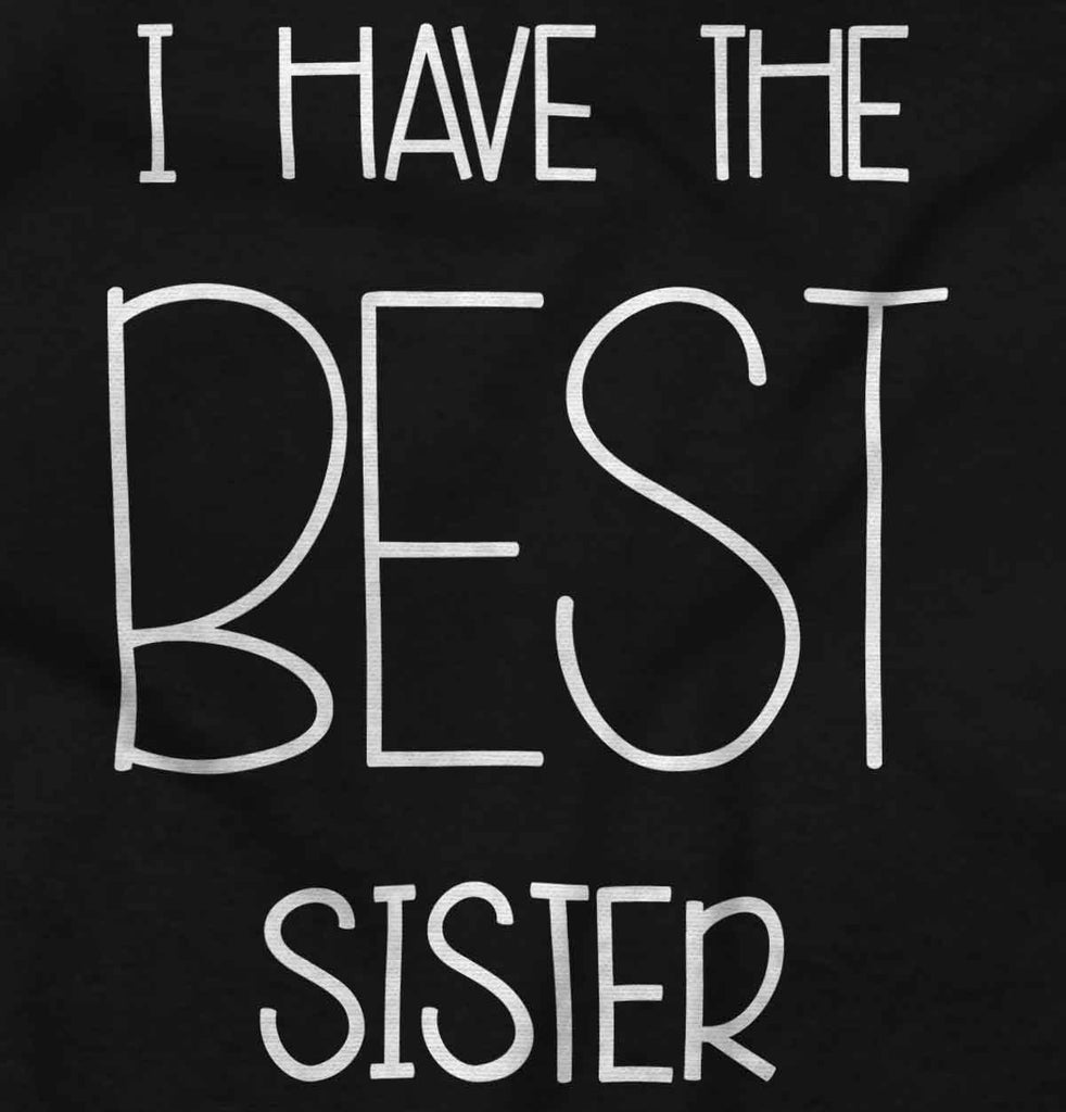 Have The Best Sister Infant Toddler T Shirt-Direct To Garment Print-Brisco Baby