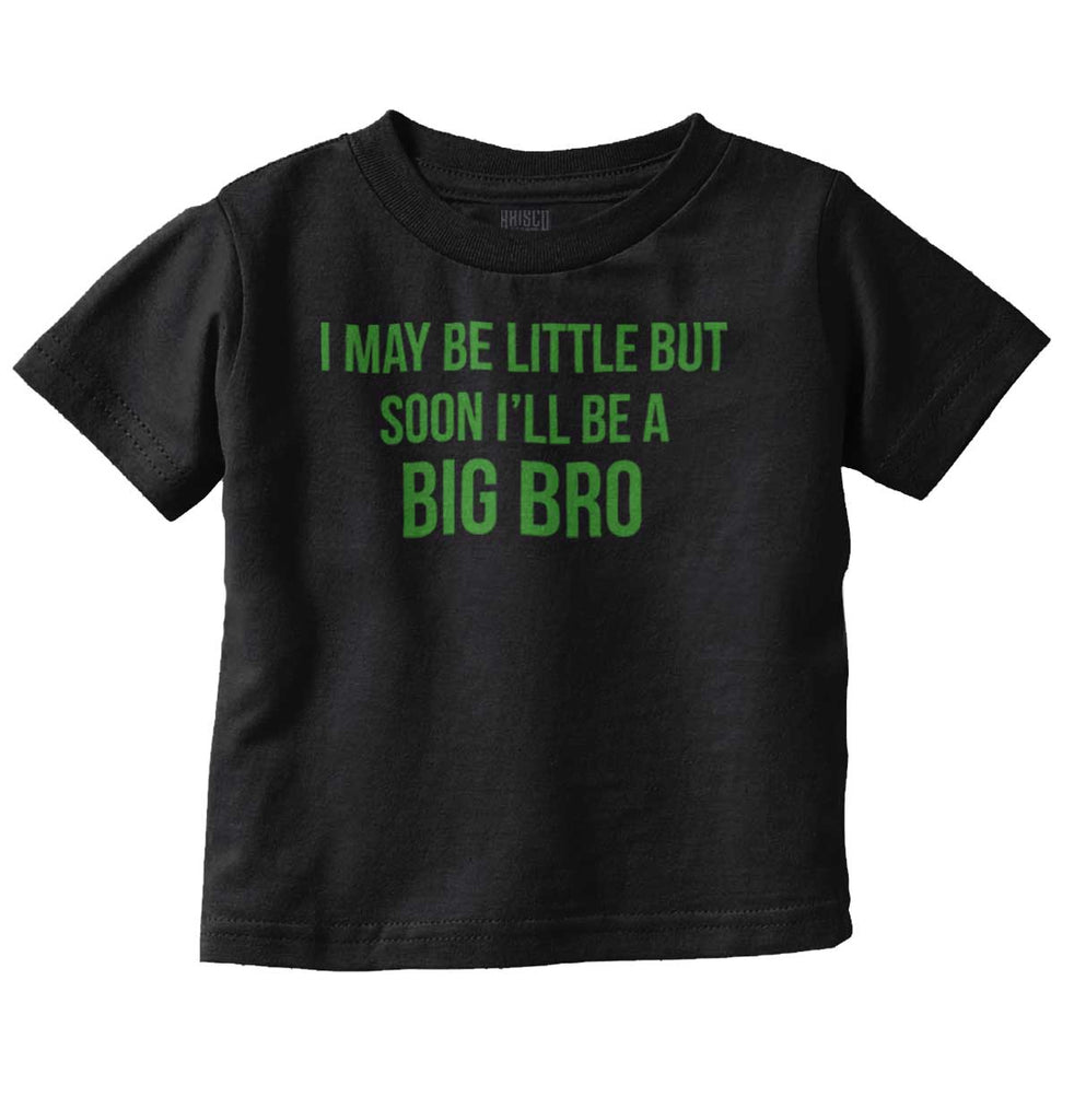 I May Be Little But Soon I'll Be A Big Bro Infant Toddler T Shirt-Direct To Garment Print-Brisco Baby