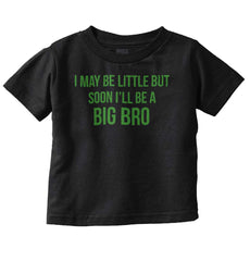 I May Be Little But Soon I'll Be A Big Bro Infant Toddler T Shirt-Direct To Garment Print-Brisco Baby