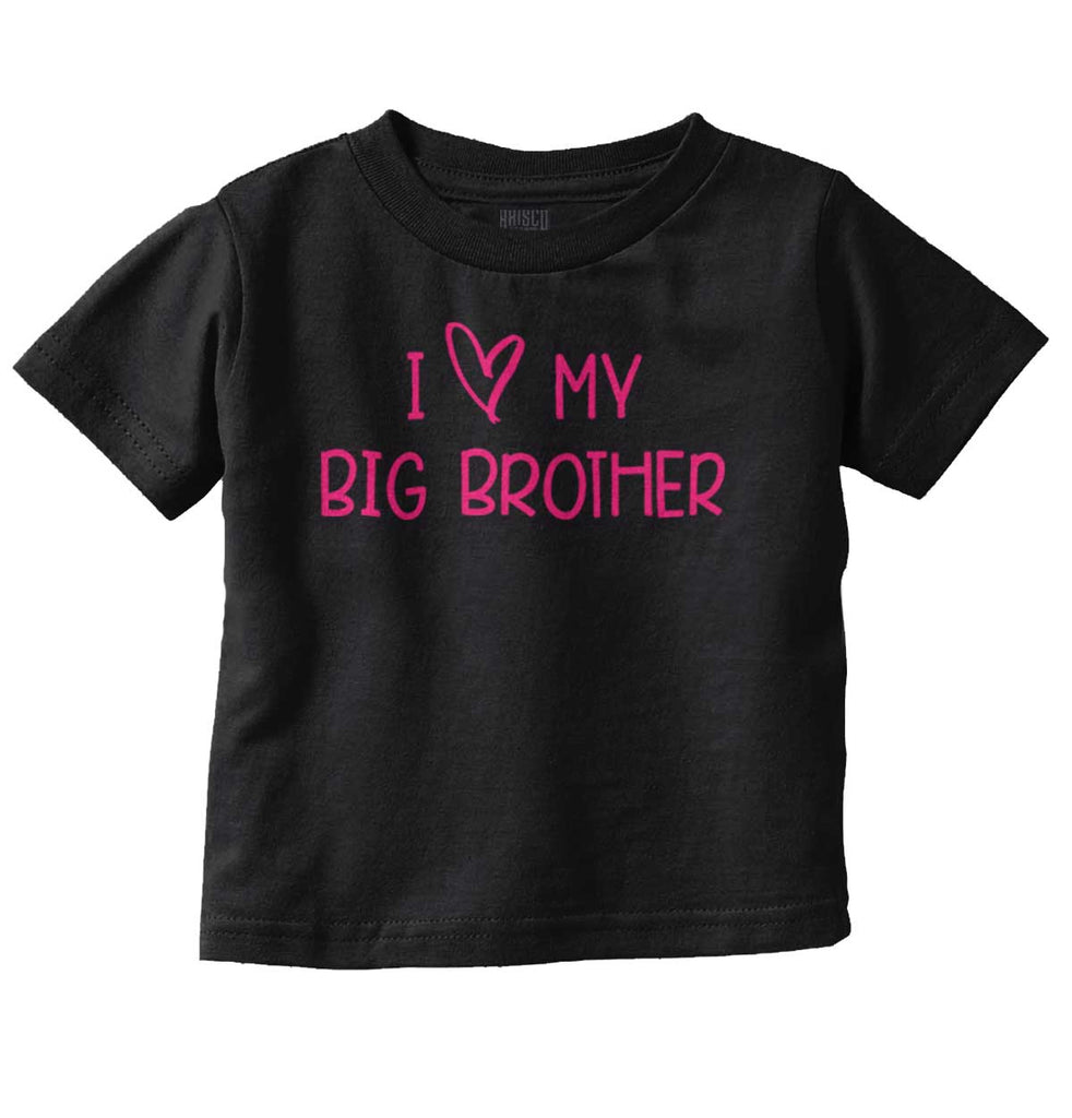 I Love My Big Brother Infant Toddler T Shirt-Direct To Garment Print-Brisco Baby