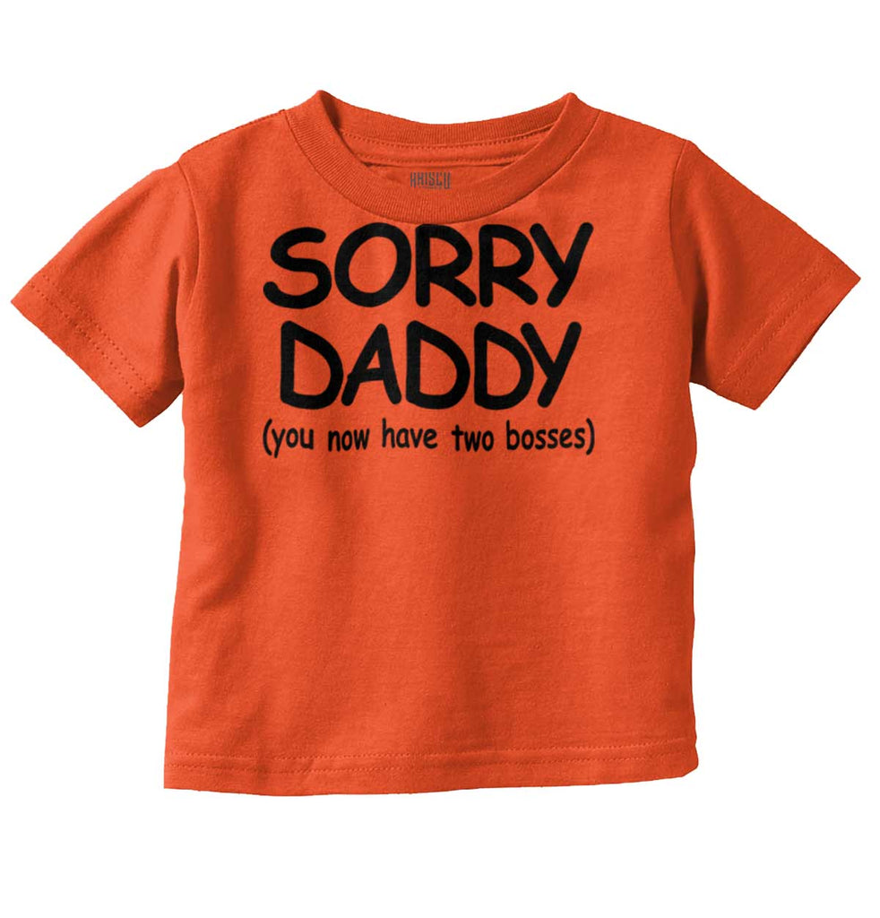 Sorry Daddy Infant Toddler T Shirt-Direct To Garment Print-Brisco Baby