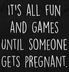 It's All Fun And Games Until Someone Gets Pregnant Maternity T-Shirt-Direct To Garment Print-Brisco Baby