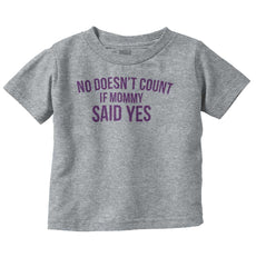 No Doesn't Count Mommy Said Yes Infant Toddler T Shirt-Direct To Garment Print-Brisco Baby
