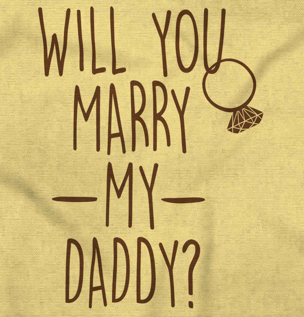 Marry My Daddy Infant Toddler T Shirt-Direct To Garment Print-Brisco Baby