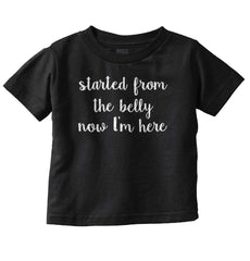 Started From The Belly Infant Toddler T Shirt-Direct To Garment Print-Brisco Baby