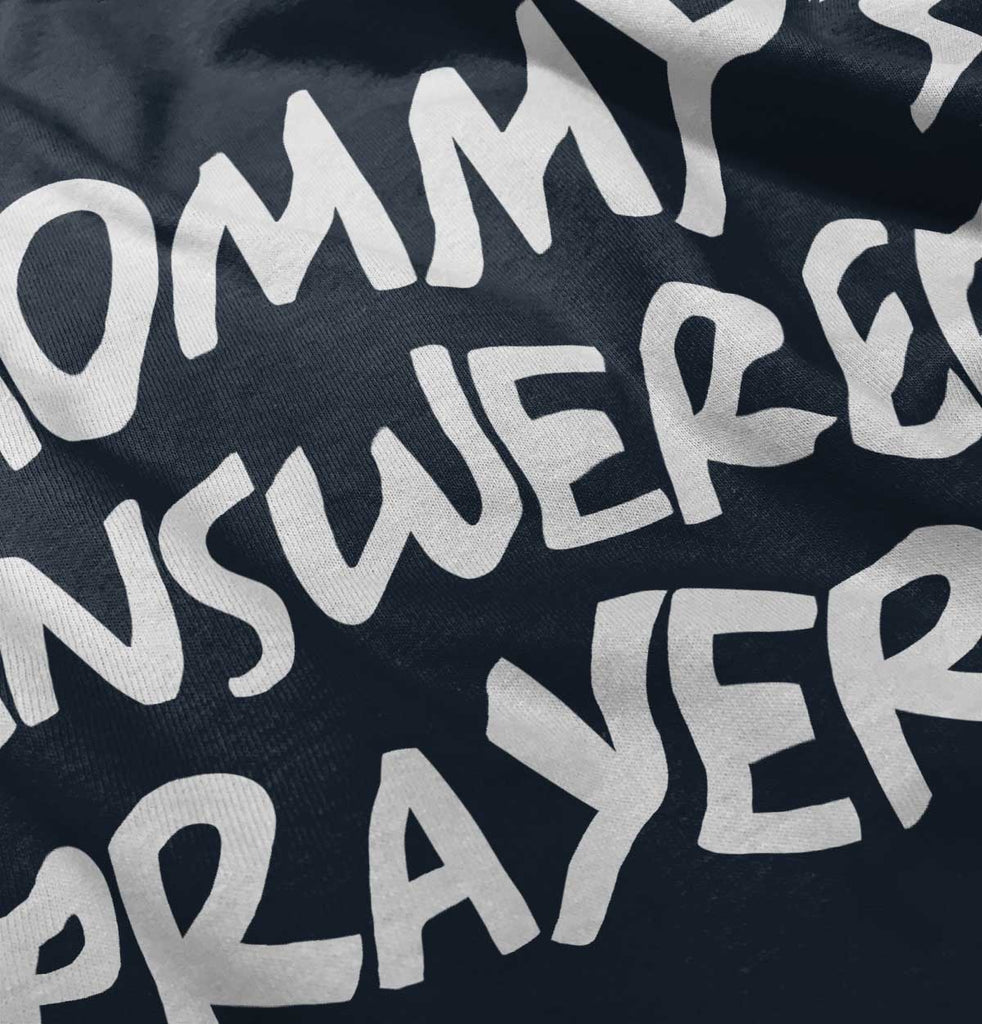 Mommy's Answered Prayer Infant Toddler T Shirt-Direct To Garment Print-Brisco Baby