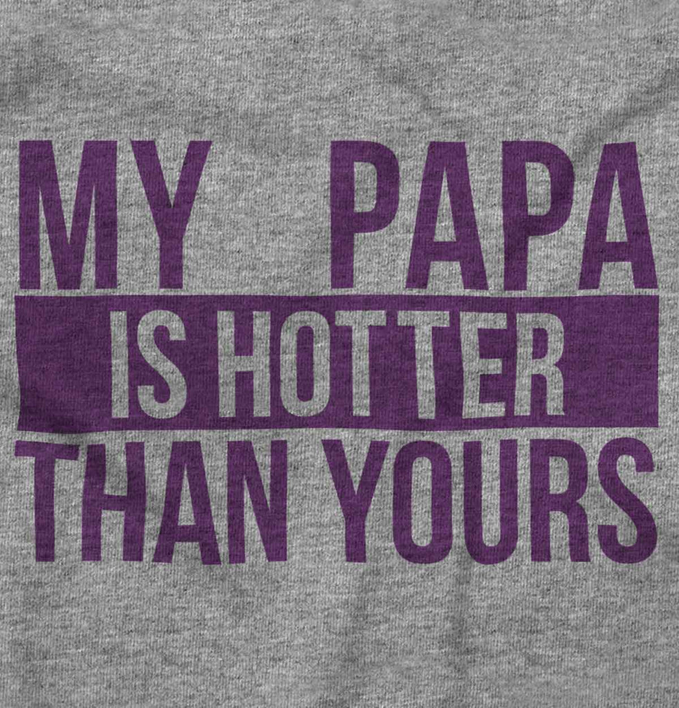 Papa Is Hotter Than Yours Infant Toddler T Shirt-Direct To Garment Print-Brisco Baby
