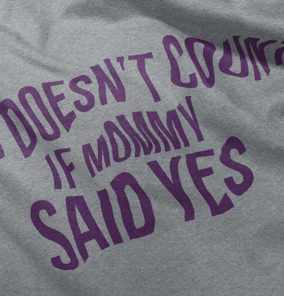 No Doesn't Count Mommy Said Yes Infant Toddler T Shirt-Direct To Garment Print-Brisco Baby