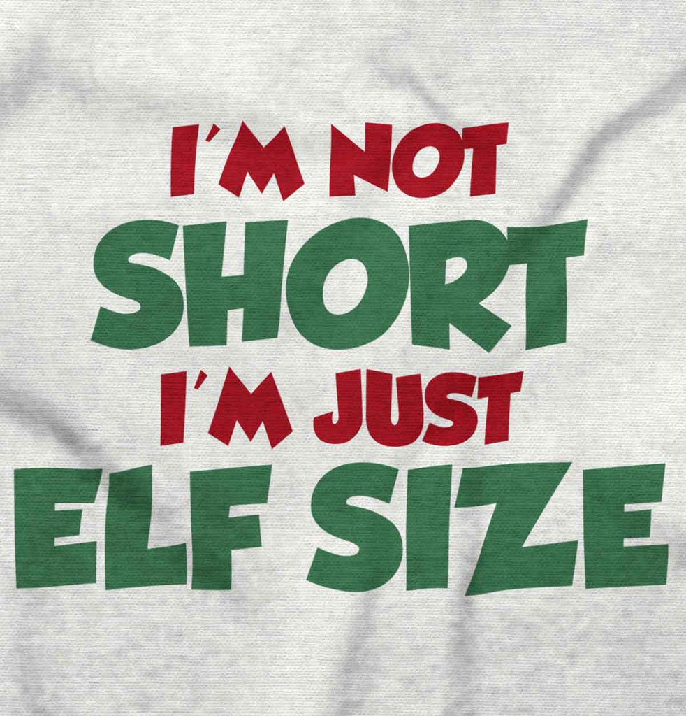 Not Short Elf Size Infant Toddler T Shirt-Direct To Garment Print-Brisco Baby