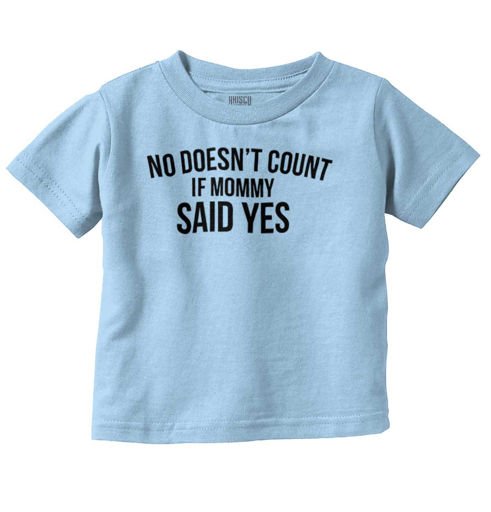 No Doesn't Count Mommy Said Yes Infant Toddler T Shirt-Direct To Garment Print-Brisco Baby