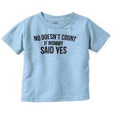 No Doesn't Count Mommy Said Yes Infant Toddler T Shirt-Direct To Garment Print-Brisco Baby