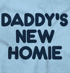 Daddy's New Homie Infant Toddler T Shirt-Direct To Garment Print-Brisco Baby