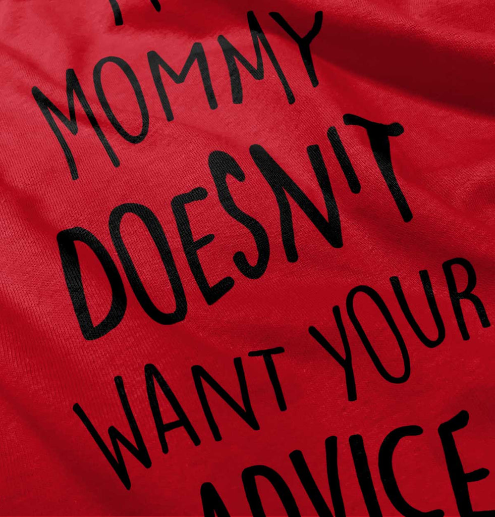 Mommy Doesn't Want Your Advice Infant Toddler T Shirt-Direct To Garment Print-Brisco Baby