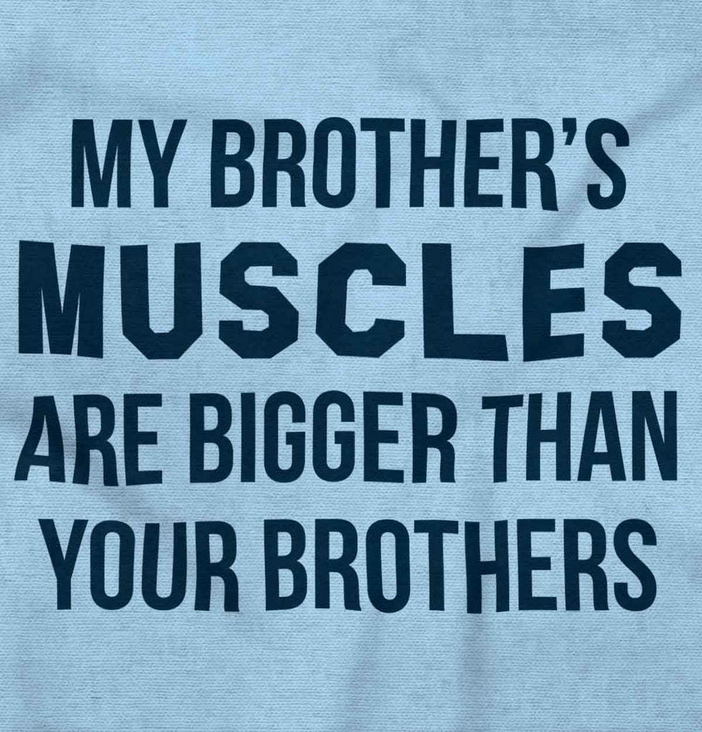 My Brother's Muscles Infant Toddler T Shirt-Direct To Garment Print-Brisco Baby