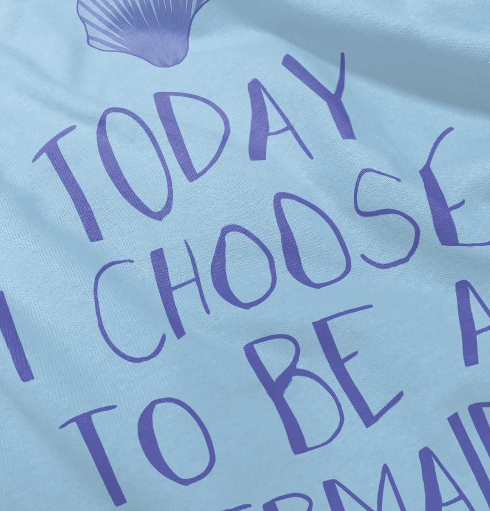 Choose To Be Mermaid Infant Toddler T Shirt-Direct To Garment Print-Brisco Baby