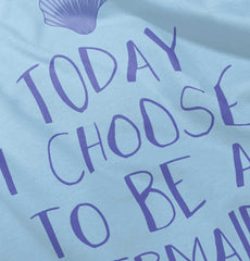 Choose To Be Mermaid Infant Toddler T Shirt-Direct To Garment Print-Brisco Baby