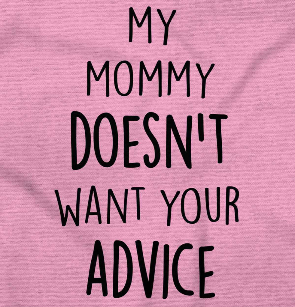 Mommy Doesn't Want Your Advice Infant Toddler T Shirt-Direct To Garment Print-Brisco Baby
