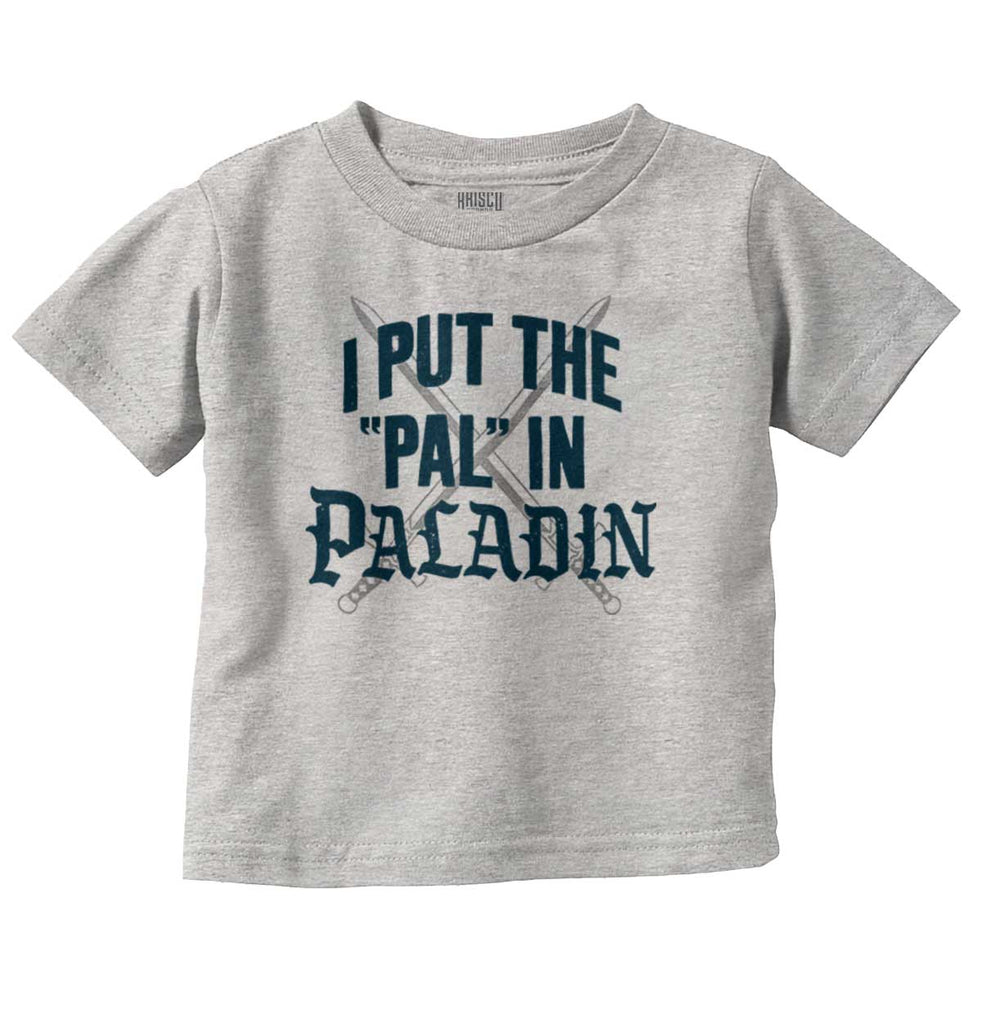 Put The Pal In Paladin Dungeons Infant Toddler T Shirt-Direct To Garment Print-Brisco Baby