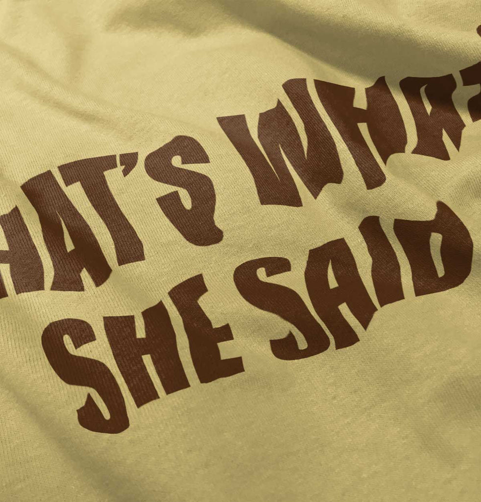 That’s What She Said Infant Toddler T Shirt-Direct To Garment Print-Brisco Baby
